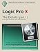 Logic Pro X - The Details (part 1): A new type of manual - the visual approach (Volume 1) by 
