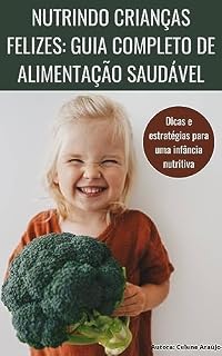 Livro Nutrindo Crianças Felizes: Guia Completo Para Uma Alimentação Saudável
