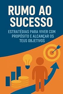 Livro Rumo ao sucesso: Estratégias para viver com propósito e alcançar os teus objetivos