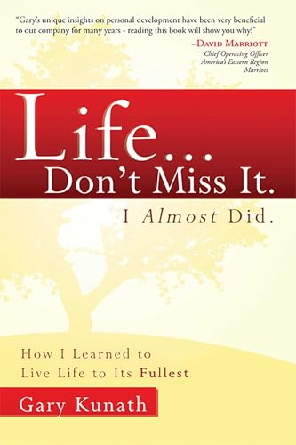 Life...Don't Miss It. I Almost Did: How I Learned To Live Life To The Fullest