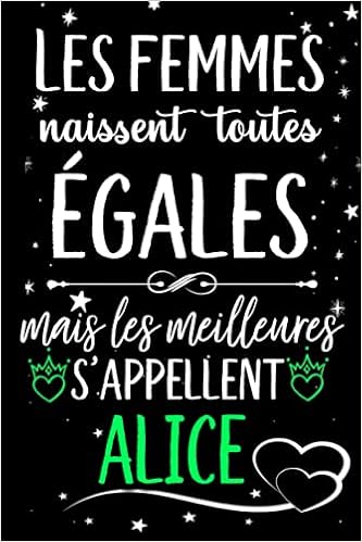 Les Femmes Naissent Toutes Egales Mais Les Meilleures S Appellent Alice Joyeux Anniversaire Humour Carnet De Notes Cadeau Prenom Personnalise Pour Mere Epouse 110 Pages French Edition Gatita Lola Amazon Com Books Les Femmes Naissent Toutes Egales Mais Les Meilleures S Appellent Alice Joyeux Anniversaire Humour Carnet De Notes Cadeau Prenom Personnalise Pour Mere Epouse 110 Pages French Edition Gatita Lola Amazon Com Books
