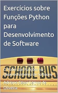 Livro Exercícios sobre Funções Python para Desenvolvimento de Software: O Poder das Funções no Desenvolvimento de Software