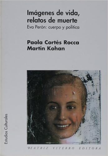 Imagenes De Vida Relatos De Muerte Eva Peron Cuerpo Y Politica Estudios Culturales Amazon Co Uk Cortes Rocca Paola Kohan Martin 9789508450678 Books