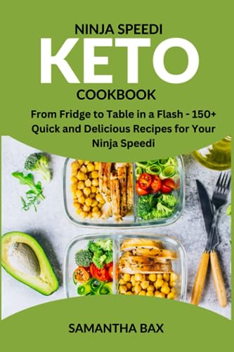 Ninja Speedi Keto Cookbook: From Fridge to Table in a Flash 150+