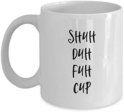 STFU - Shuh Duh Fuh Cup - Funny White Novelty 11 Ounce Ceramic Coffee Mug