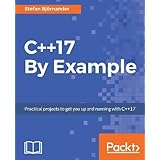 C++17 By Example: Practical projects to get you up and running with C++17