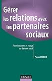 Gérer les relations avec les partenaires sociaux - Fonctionnement et enjeux du dialogue social: Fonctionnement et enjeux du dialogue social (Fonctions de l'entreprise) (French Edition) by