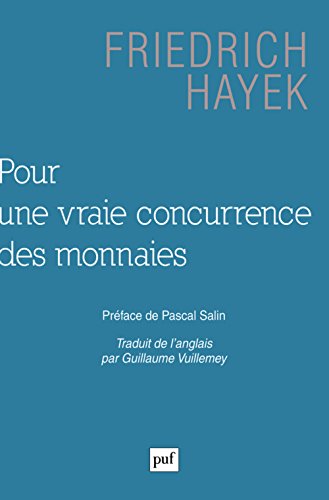 Pour une vraie concurrence des monnaies by Friedrich A Hayek