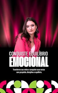 Livro CONQUISTE EQUILÍBRIO EMOCIONAL: Transforme sua rotina e conquiste suas metas com propósito, disciplina e equilíbrio