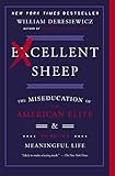 Excellent Sheep: The Miseducation of the American Elite and the Way to a Meaningful Life