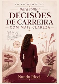 Livro Caderno de Exercícios para Tomar Decisões de Carreira com Mais Clareza: Pare de ficar preso entre medo, dúvida e excesso de possibilidades e aprenda a ... com mais critério (Coleção Carreira Real)