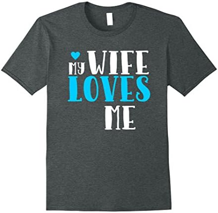 Mens My Wife Loves Me T-shirt, Valentine or Anniversary Gift Tee Large Dark Heather