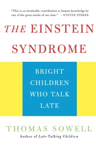 The Einstein Syndrome: Bright Children Who Talk Late, by Thomas Sowell The Einstein Syndrome: Bright Children Who Talk Late, by Thomas Sowell