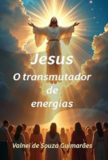 Livro Jesus O Transmutador De Energias