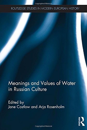 Meanings and Values of Water in Russian Culture (Routledge Studies in Modern European History)