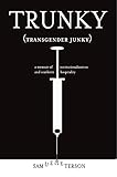 Trunky (Transgender Junky): A Memoir of Institutionalization and Southern Hospitality by Samuel Peterson