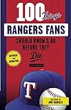 100 Things Rangers Fans Should Know & Do Before They Die (100 Things...Fans Should Know) by Rusty Burson