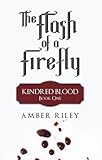 Front cover for the book The Flash of a Firefly: Kindred Blood: Book One by Amber Riley