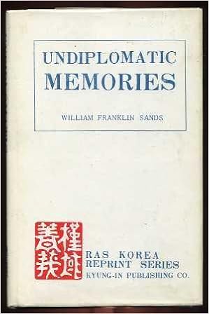 Undiplomatic Memories The Far East 16 1904 Ras Korea Reprint Series Sands William Franklin Amazon Com Books