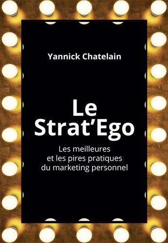 Le Strat'Ego : Les meilleures et les pires pratiques de marketing personnel by 