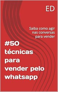 Livro #50 técnicas para vender pelo whatsapp: Saiba como agir nas conversas para vender (Vendas)