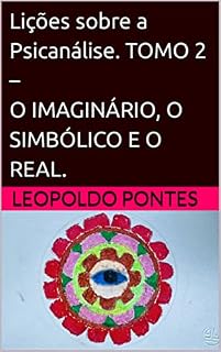 Livro Lições sobre a Psicanálise. TOMO 2 – O IMAGINÁRIO, O SIMBÓLICO E O REAL.