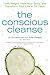 The Conscious Cleanse: Lose Weight, Heal Your Body, and Transform Your Life in 14 Days (Complete Idiot's Guides (Lifestyle Paperback))