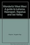 Wonderful West Maui: A guide to Lahaina, Kaanapali, Kapalua and Iao Valley by 