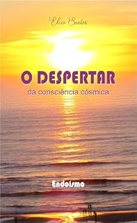 O DESPERTAR DA CONSCIÊNCIA CÓSMICA: inclui as oito orações talismânicas e orações de 32 atributos divinos