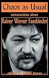 Chaos as Usual: Conversations About Rainer Werner Fassbinder (Applause Books) by