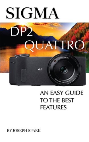 Sigma DP2 Quattro: An Easy Guide to the Best Features