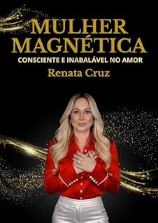 Livro Mulher Magnética: Consciente e Inabalável no Amor