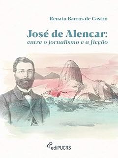 Livro José de Alencar: entre o jornalismo e a ficção