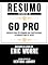 Livro Resumo Estendido De Go Pro: Passos Para Se Tornar Um Profissional Do Marketing De Rede - Baseado No Livro De Eric Worre
