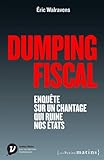 Dumping fiscal : Enquête sur un chantage qui ruine nos Etats by