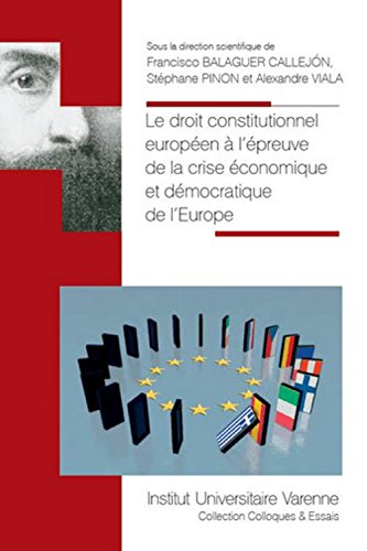 Le  droit constitutionnel européen à l'épreuve de la crise économique et démocratique de l'Europe