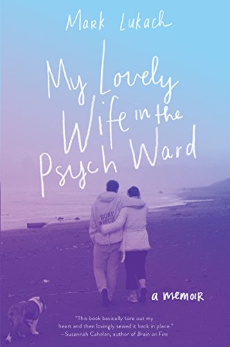 My Lovely Wife in the Psych Ward: A Memoir by [Lukach, Mark]