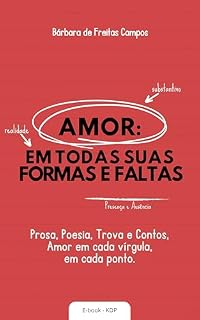 Livro AMOR: EM TODAS SUAS FORMAS E FALTAS: Prosa, poesia, trova e contos.