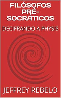 Livro FILÓSOFOS PRÉ-SOCRÁTICOS: DECIFRANDO A PHYSIS