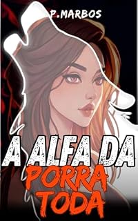 Livro A Alfa da Porra Toda (Lobas Rugem Livro 1)
