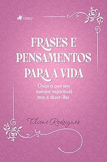 Livro Frases e pensamentos para a vida: Ouça o que seu mentor espiritual tem a dizer-lhe