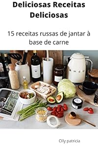 Livro Deliciosas Receitas Deliciosas: 15 receitas russas de jantar à base de carne