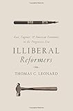 Illiberal Reformers: Race, Eugenics, and American Economics in the Progressive Era