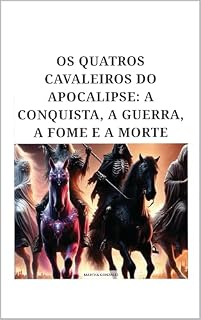 Livro OS QUATROS CAVALEIROS DO APOCALIPSE: A CONQUISTA, A GUERRA, A FOME E A MORTE