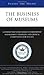 Inside the Minds: The Business of Museums--Industry Leaders from The Flint Institute of Arts, Univer by Aspatore Books Staff