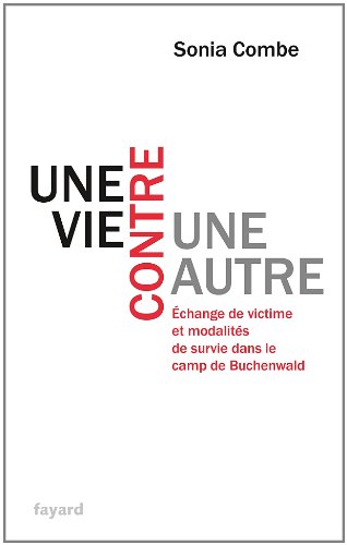 Télécharger Une vie contre une autre: Échange de victime et modalités de survie dans le camp de Buchenwald Télécharger Une vie contre une autre: Échange de victime et modalités de survie dans le camp de Buchenwald