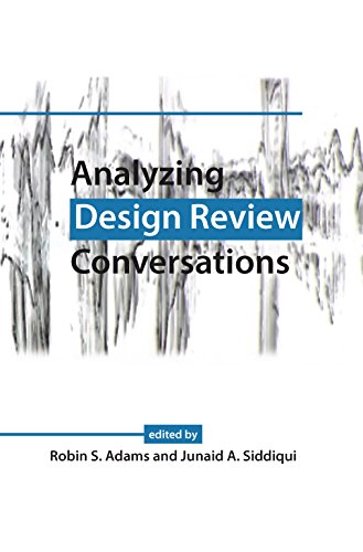 Analyzing Design Review Conversations by Robin S. Adams, Junaid A. Siddiqui