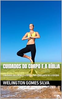 Livro Cuidados do corpo e a Bíblia: Cuidados do corpo e a Bíblia: um guia para os cristãos