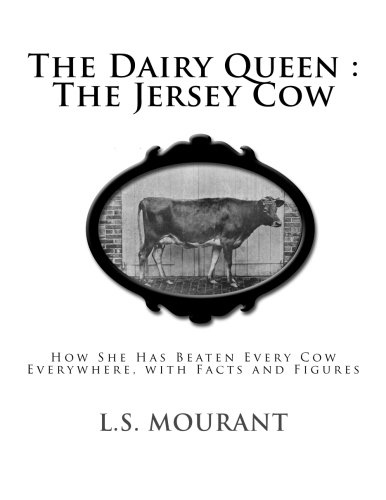 The Dairy Queen : The Jersey Cow: How She Has Beaten Every Cow Everywhere, with Facts and Figures