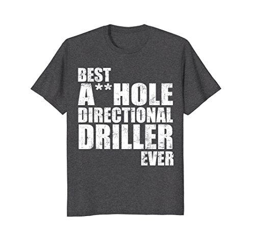 Mens Best ahole directional driller ever funny shirt XL Dark Heather